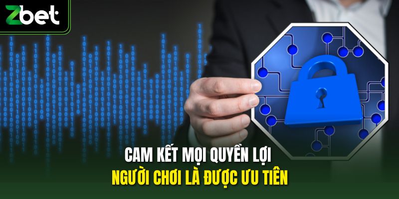 Cam kết mọi quyền lợi người chơi là được ưu tiên