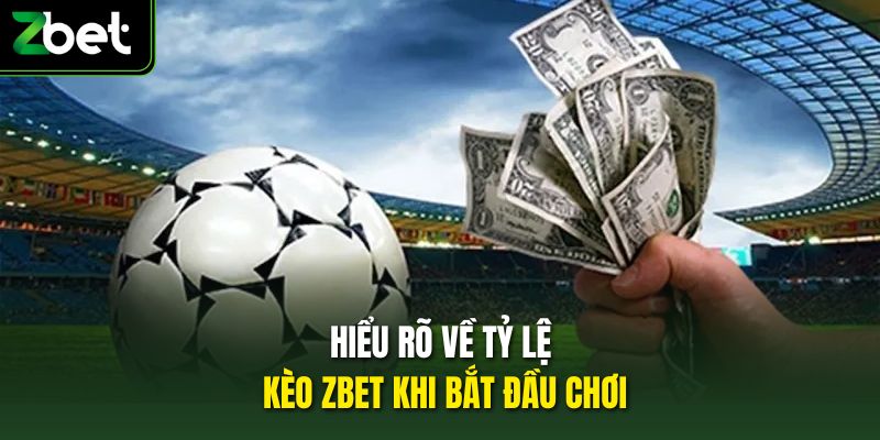 Hiểu rõ về tỷ lệ kèo Zbet khi bắt đầu chơi