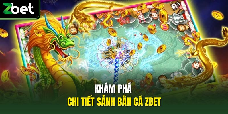 Khám phá chi tiết sảnh bắn cá Zbet