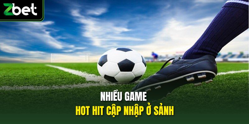 Nhiều game hot hit cập nhập ở sảnh